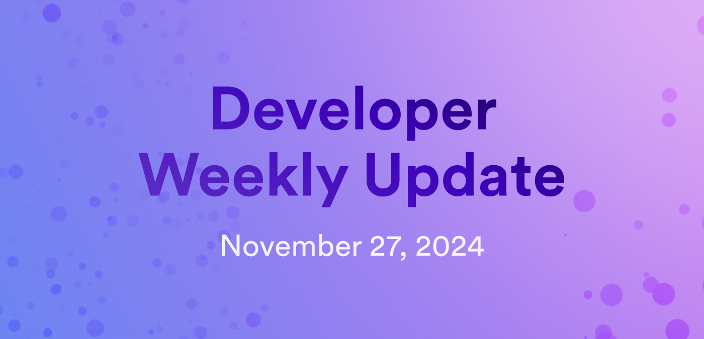 Developer weekly update November 27, 2024